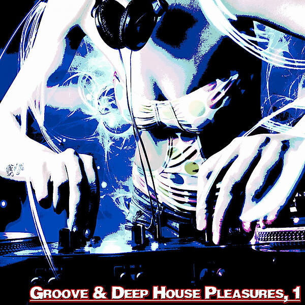 Релиз Groove & Deep House Pleasures,1 (Deep House Selected Flavours)