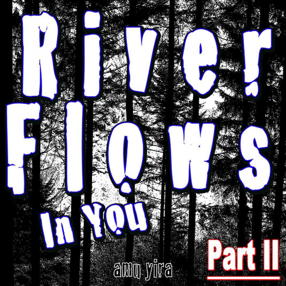 Релиз River Flows in You (Part II)