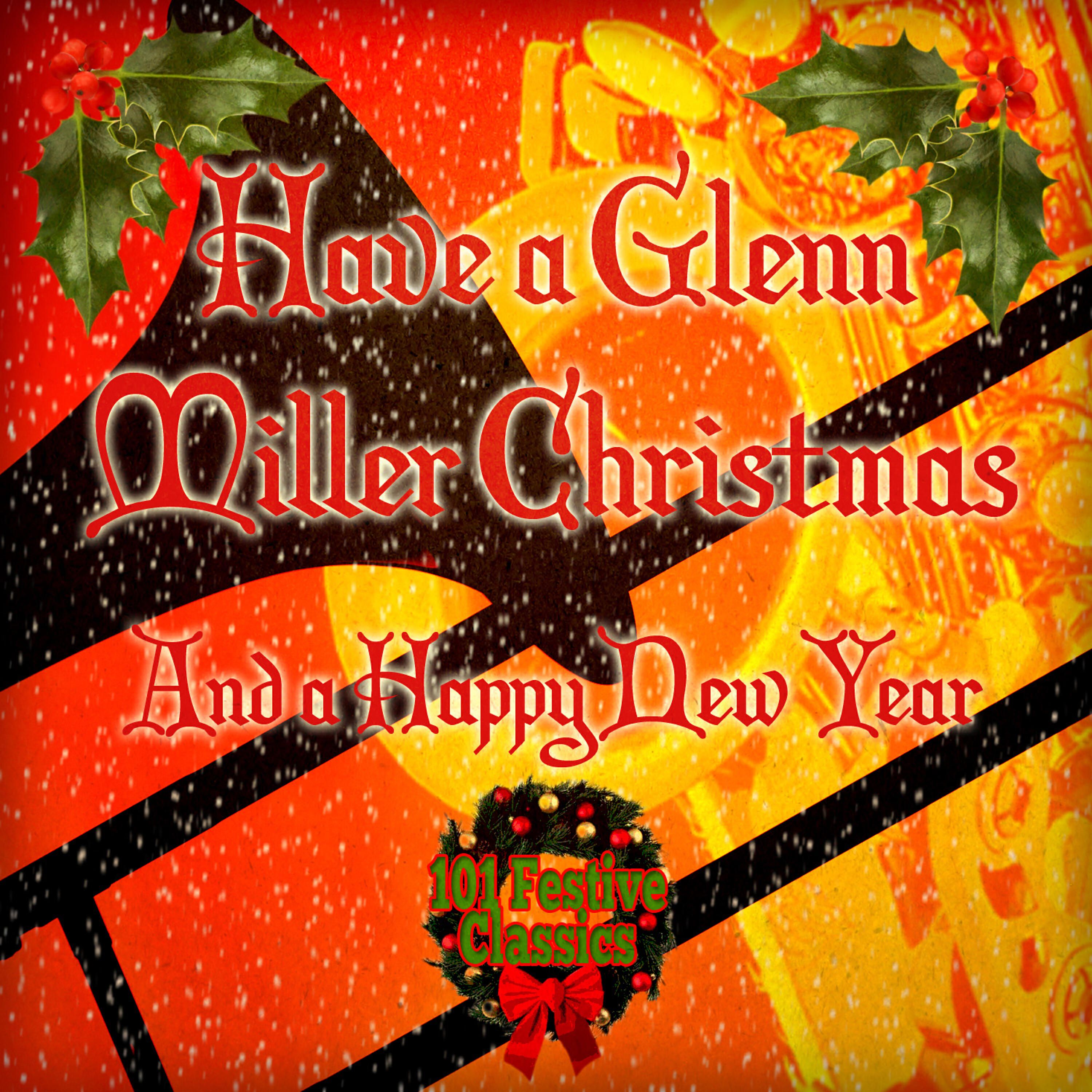 Постер альбома Have a Happy Glenn Miller Christmas and a Happy New Year - 101 Festive Classics