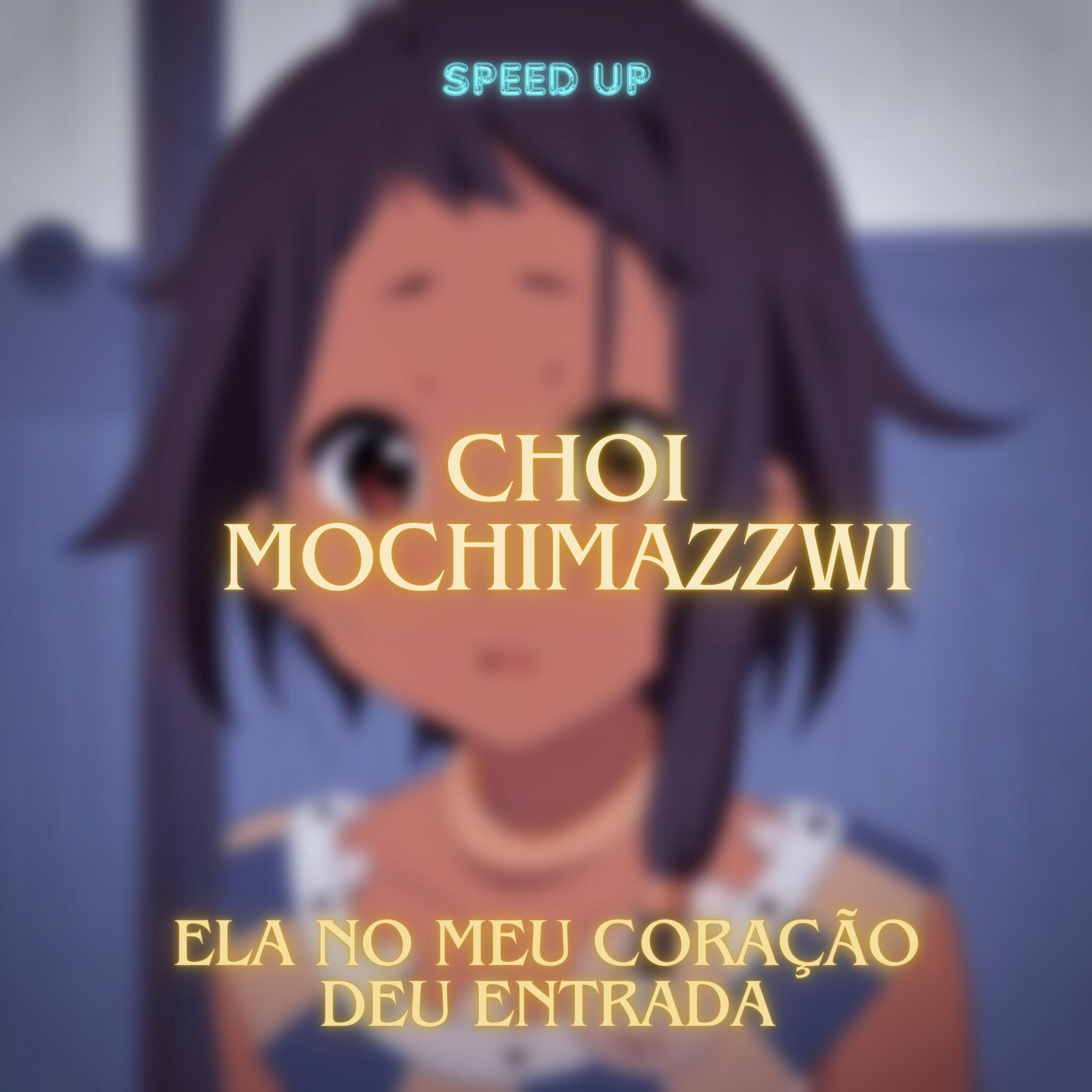 Релиз Choi Mochimazzwi - Ela no Meu Coração Deu Entrada (Speed Up)