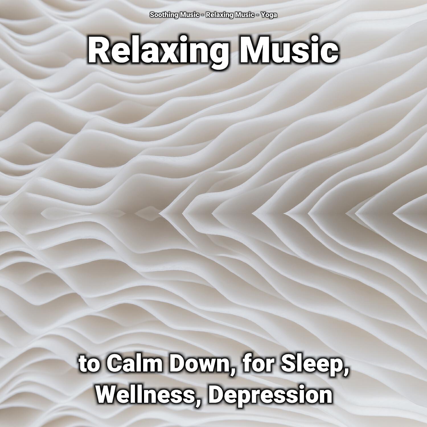 Релиз Relaxing Music to Calm Down, for Sleep, Wellness, Depression