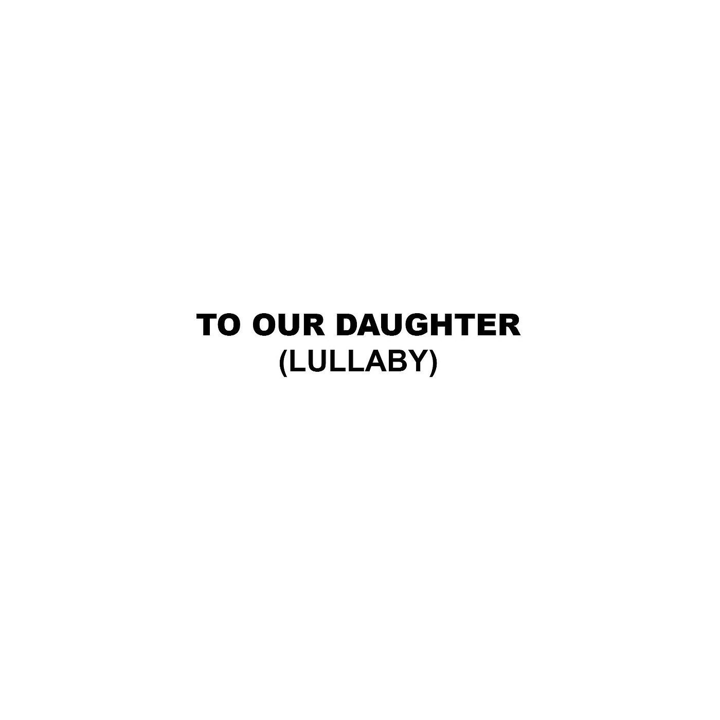 Релиз To Our Daughter (Lullaby)