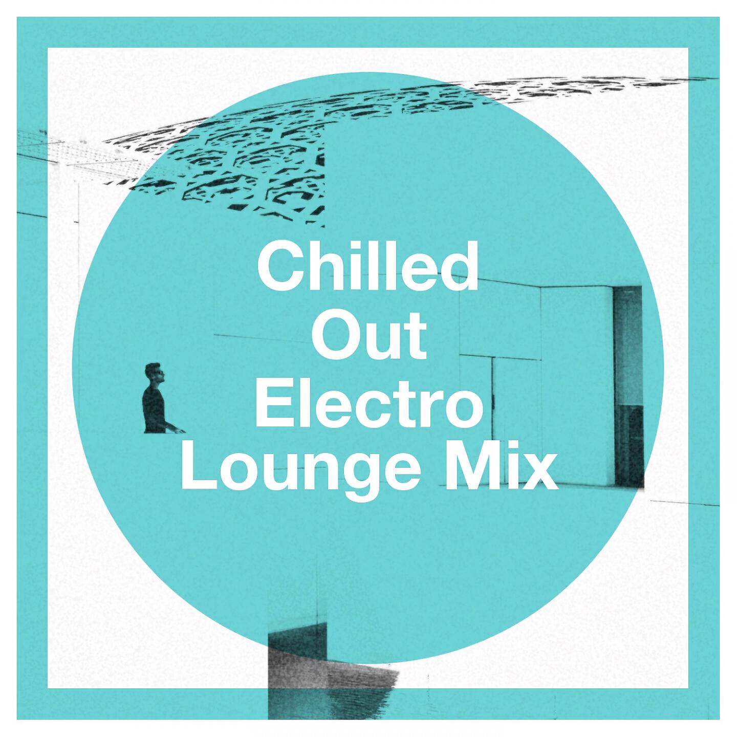 Релиз Chilled Out Electro Lounge Mix