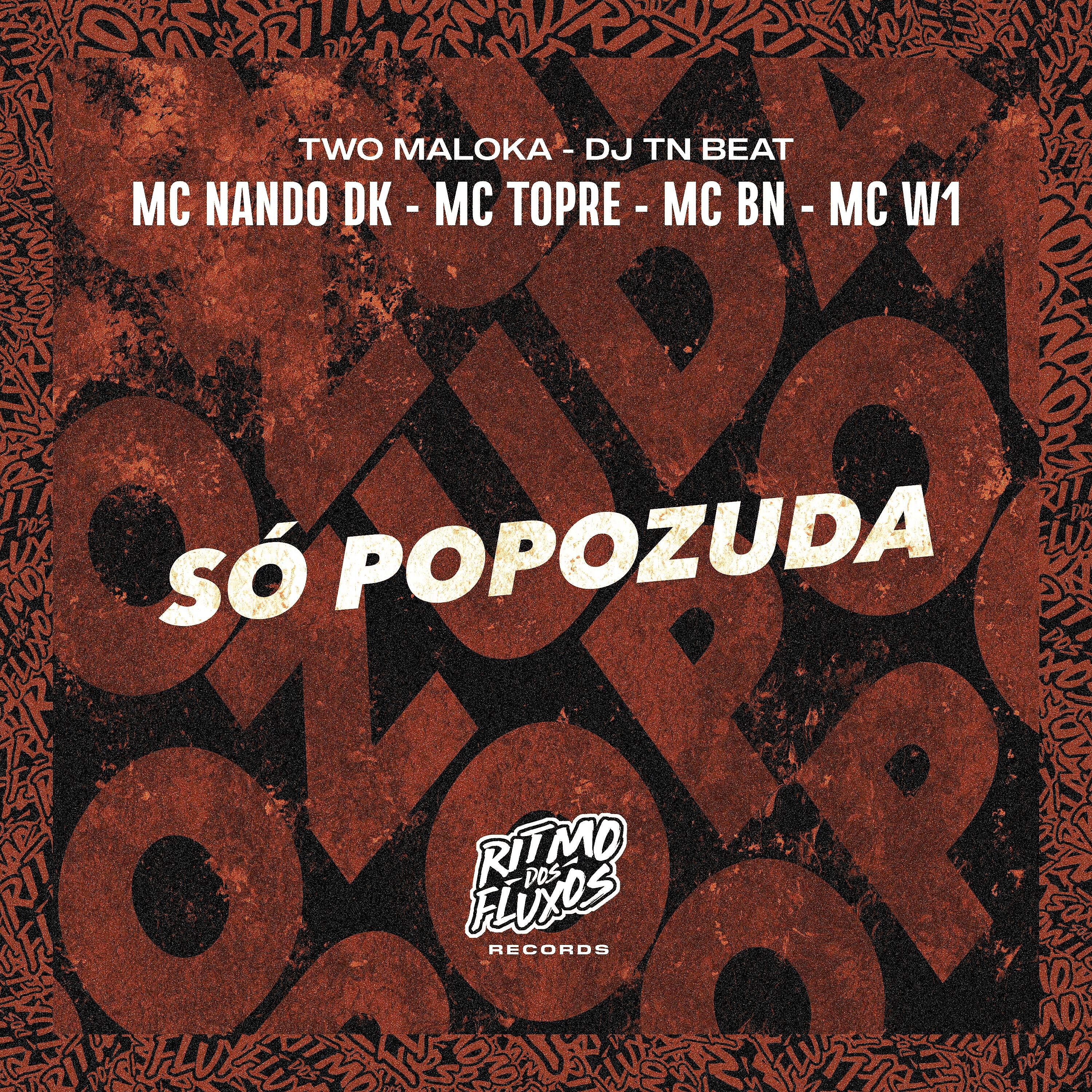 Скачать песню MC BN, Two Maloka, Mc Topre, DJ TN Beat, MC W1, Mc Nando Dk - Só Popozuda бесплатно в MP3 для Android и iOS