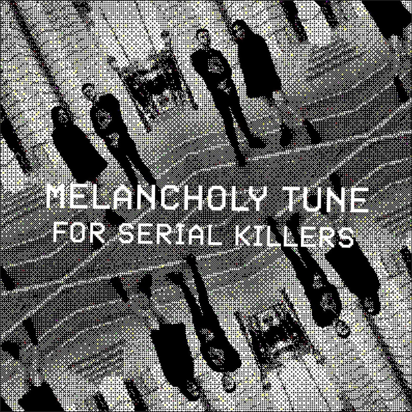 Релиз Melancholy Tune for Serial Killers