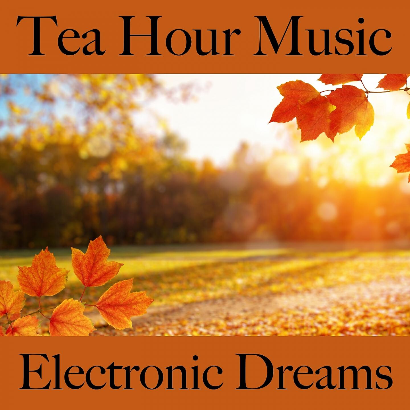 Релиз Tea Hour Music: Electronic Dreams - The Best Sounds For Relaxation