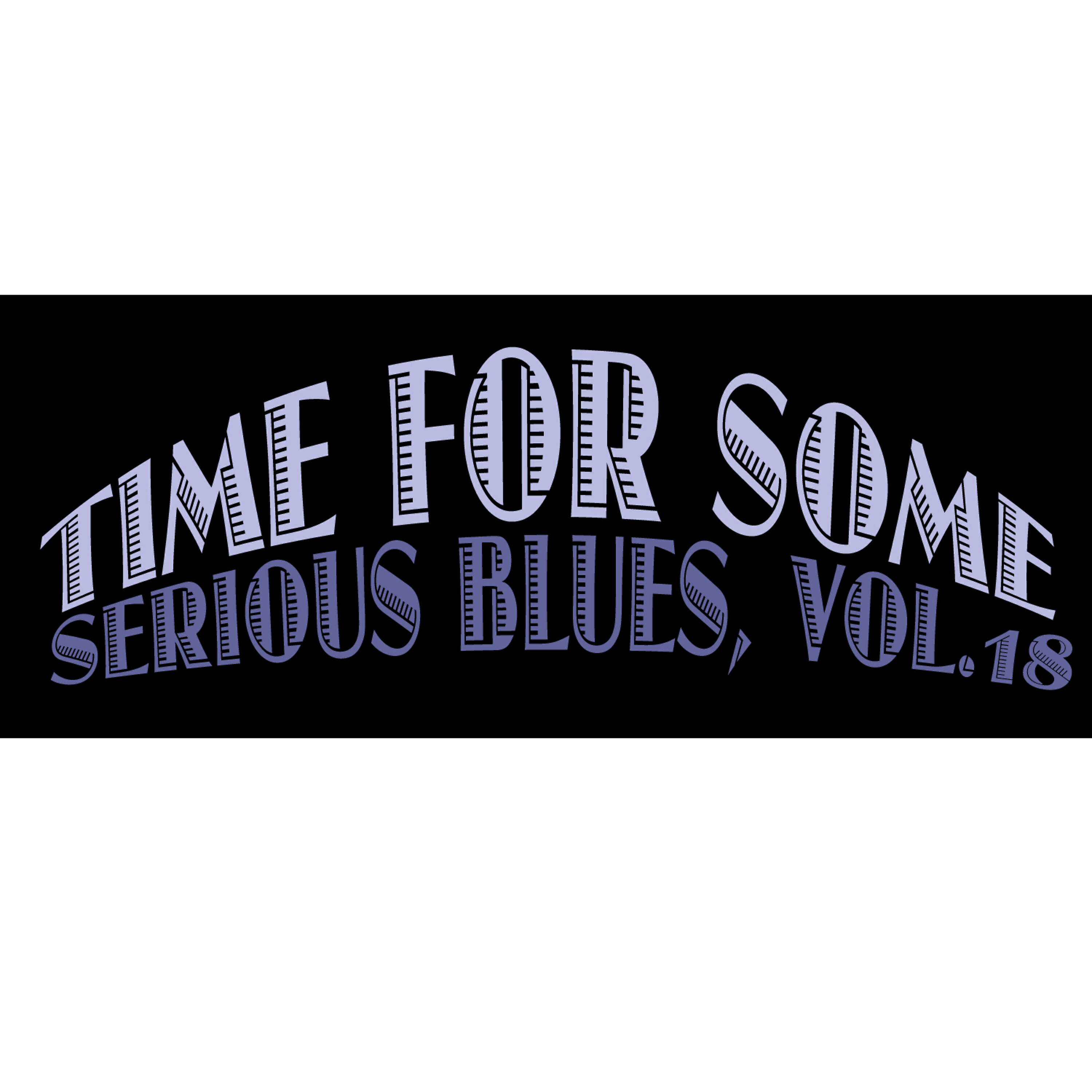 Релиз Time for Some Serious Blues, Vol. 18