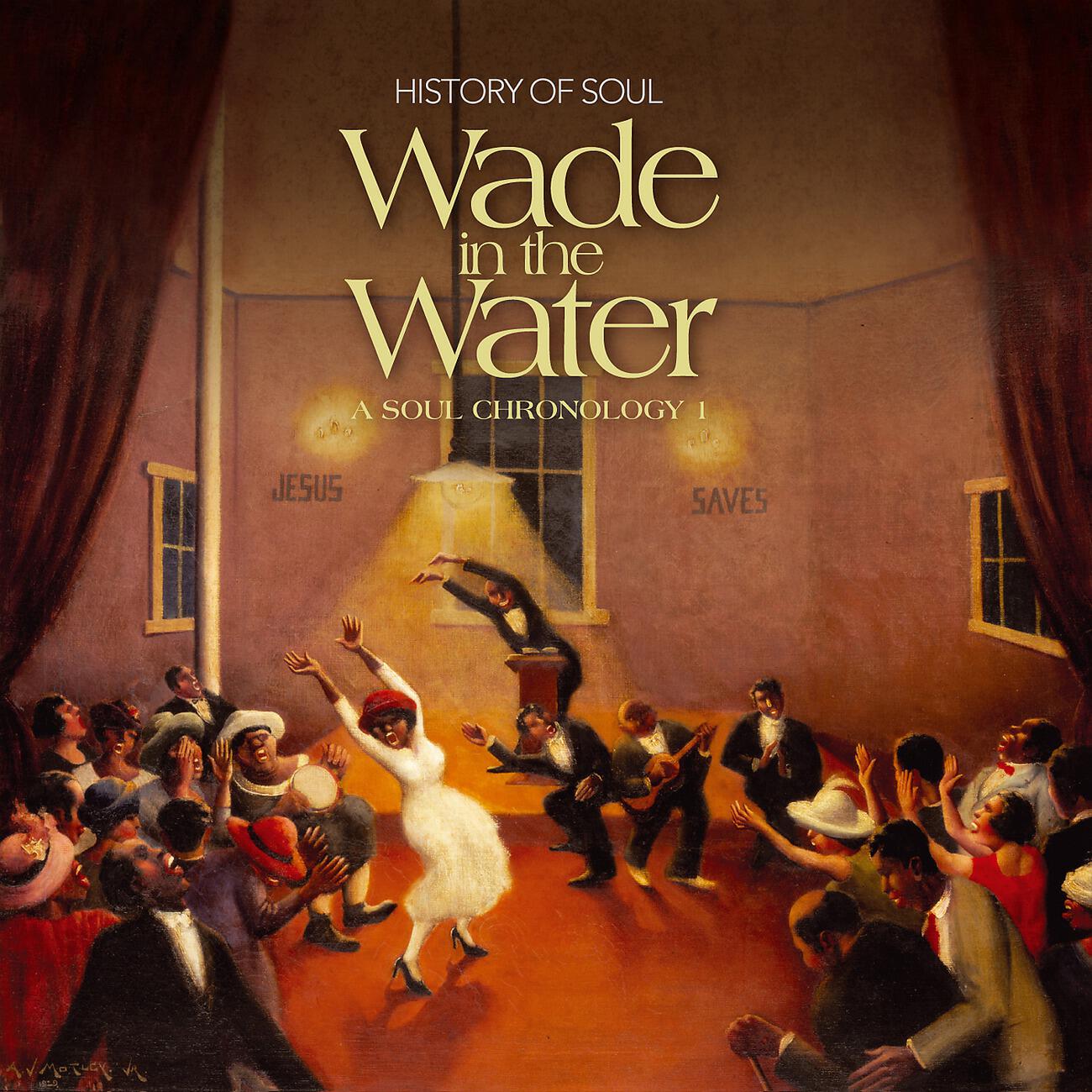 Релиз Wade in the Water - A Soul Chronology 1927-1951, Vol. 1