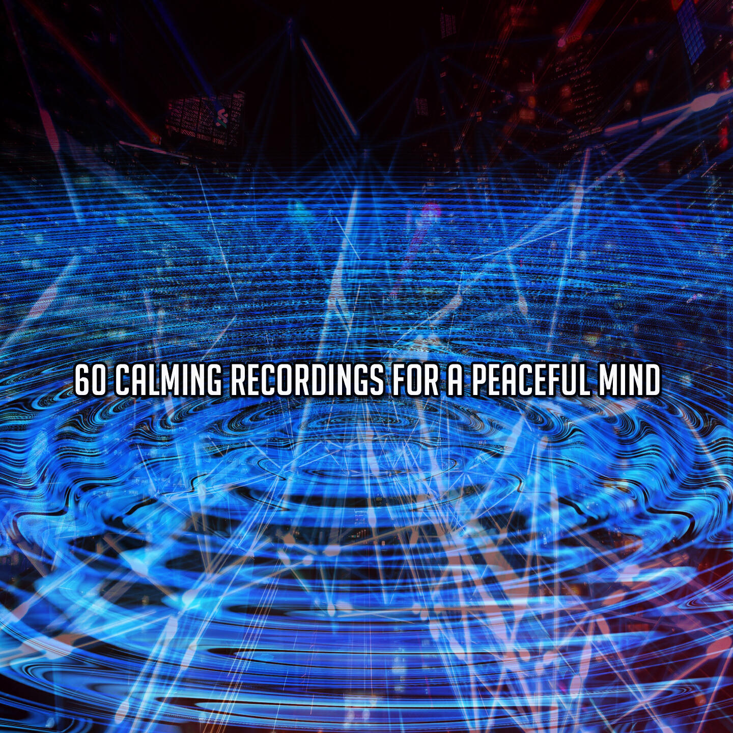 Постер альбома 60 Calming Recordings For A Peaceful Mind