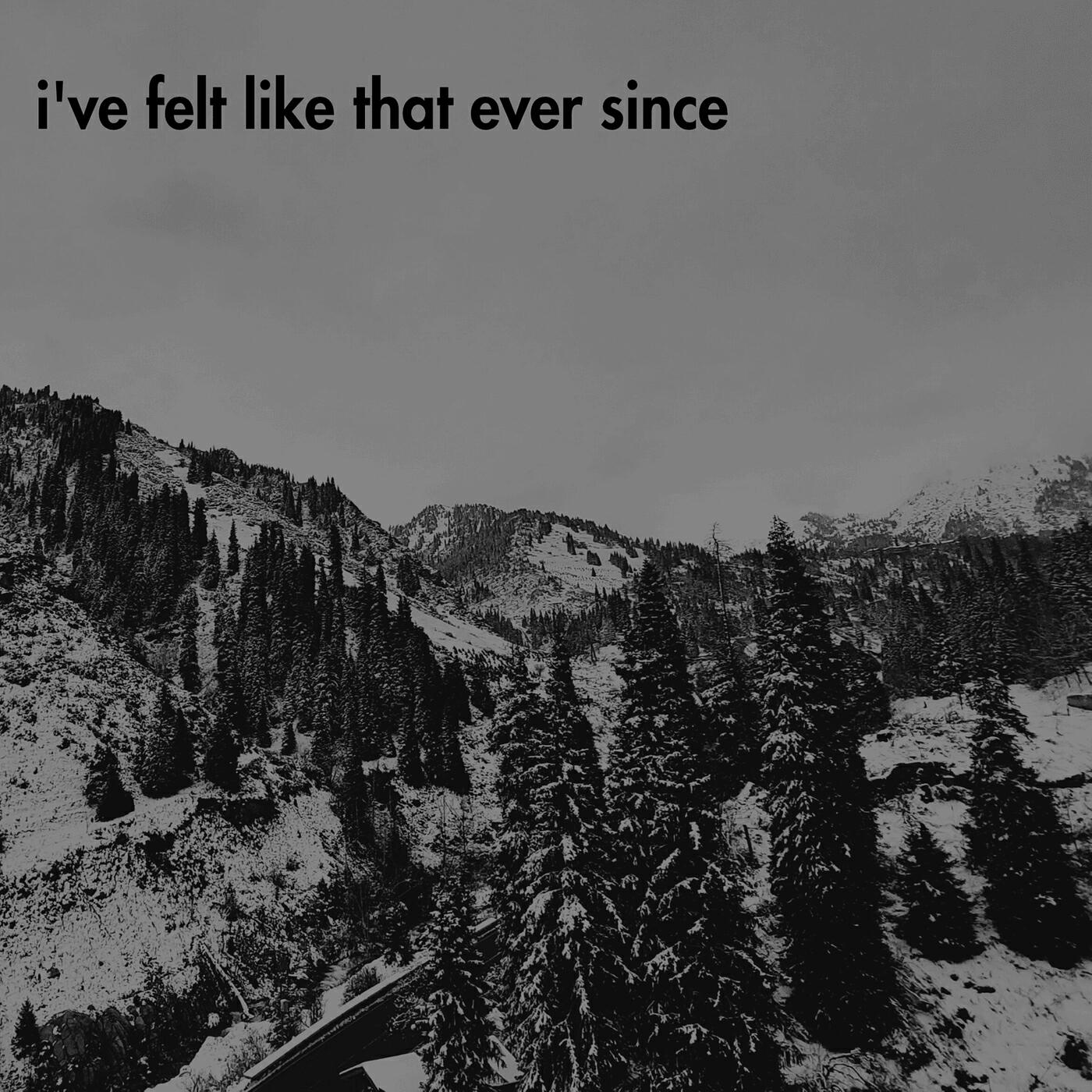 Релиз I've Felt Like That Ever Since