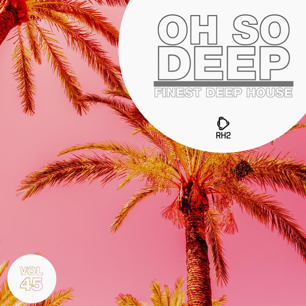 Релиз Oh so Deep: Finest Deep House, Vol. 45