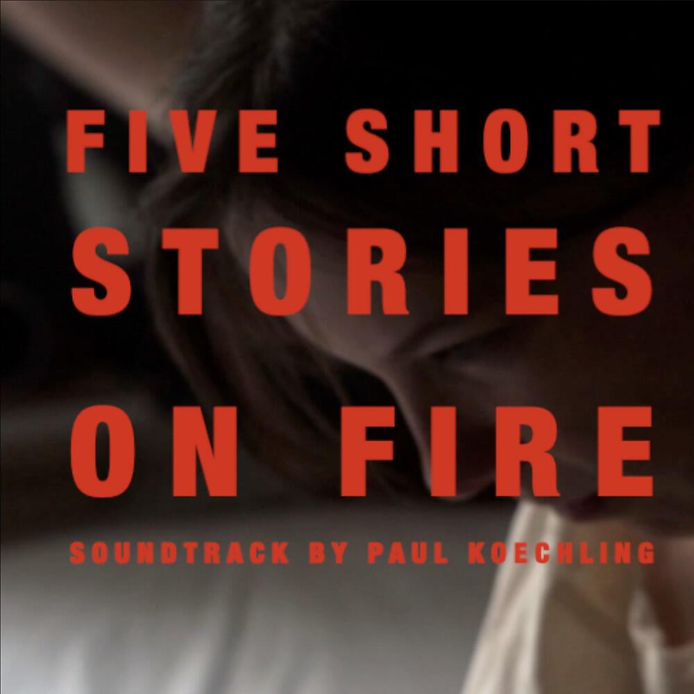 Релиз Five Short Stories on Fire (Soundtrack for a Short Film by Padraig Robinson)