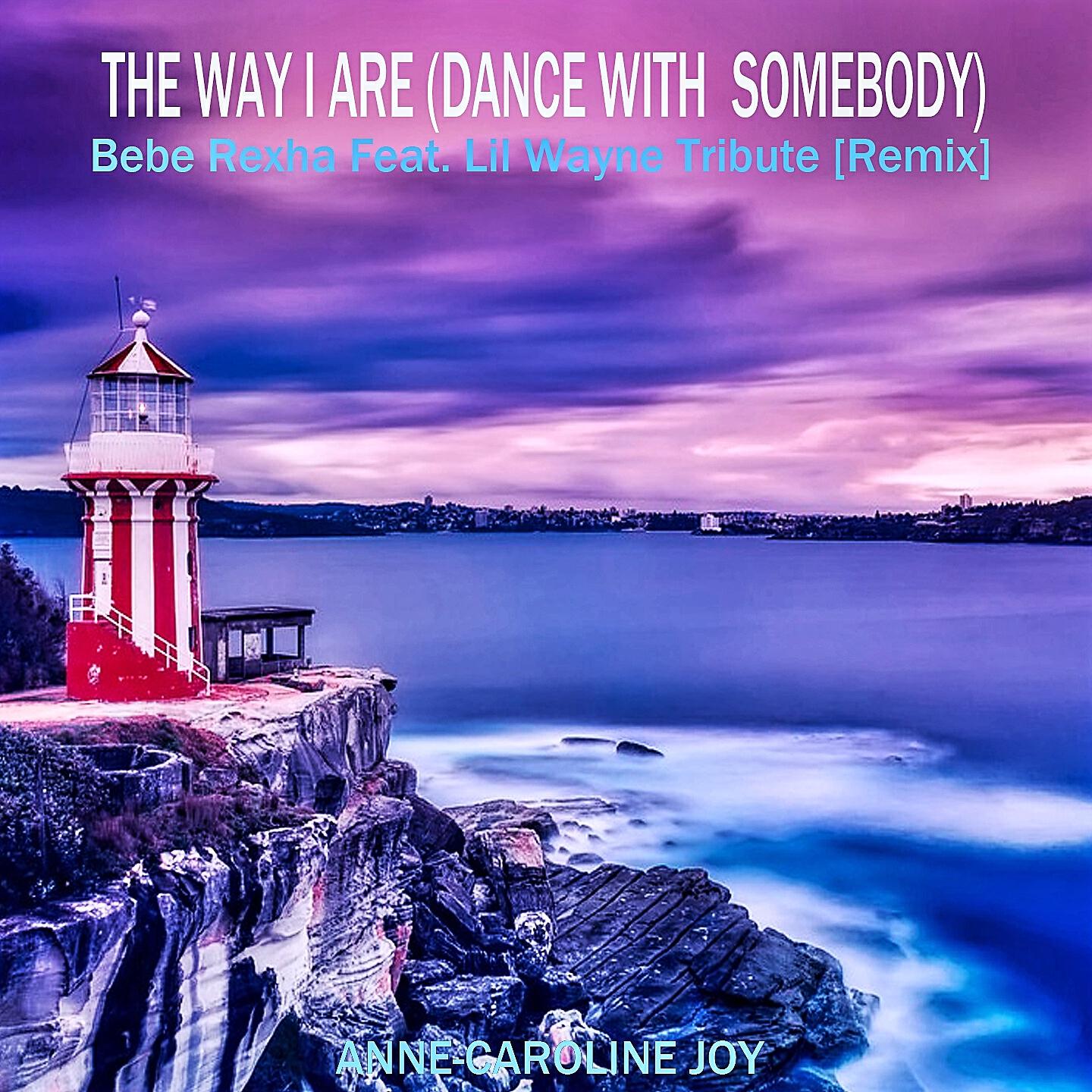 Релиз The Way I Are (Dance with Somebody) Bebe Rexha Feat. Lil Wayne Tribute