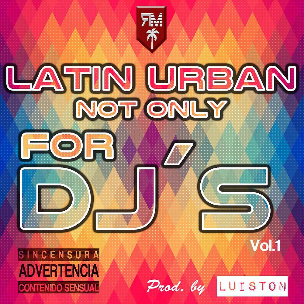 Релиз Latin Urban Not Only for DJ's (Latin Urban Extended Mixes Not Only for DJ's)