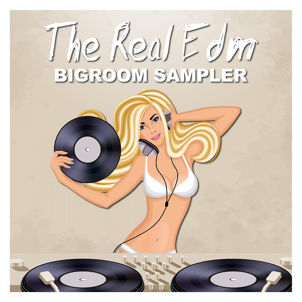 Релиз The Real EDM Bigroom Sampler