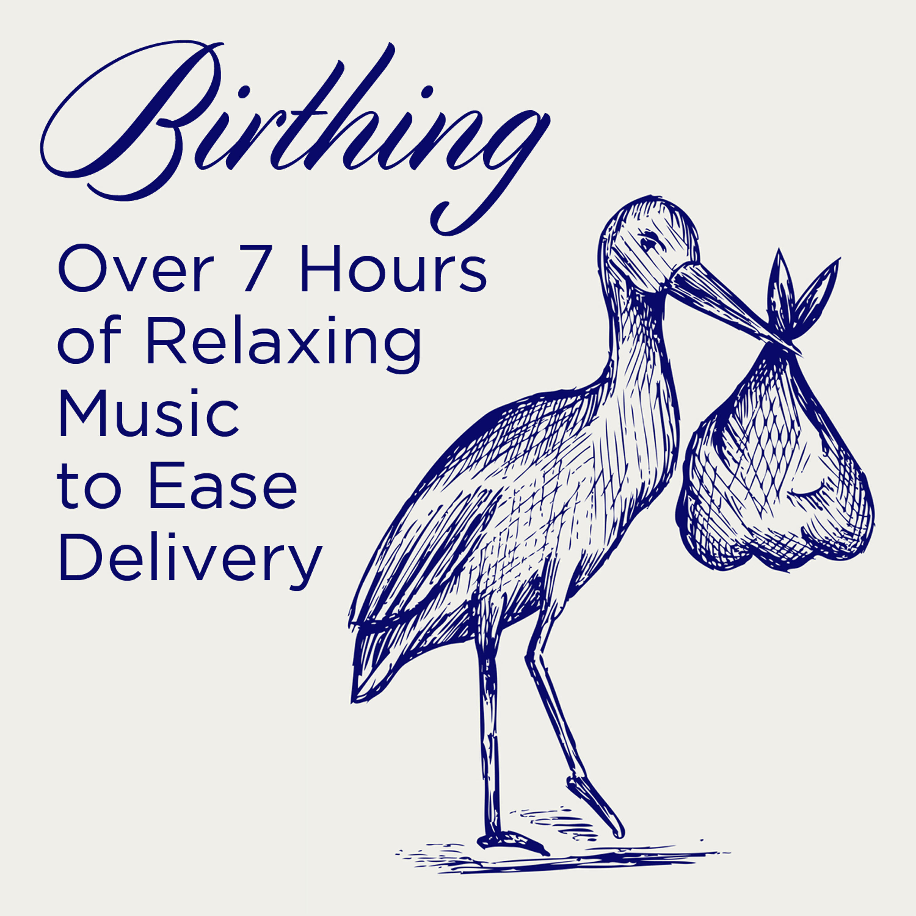Постер альбома Birthing: Over 7 Hours of Relaxing Music to Ease Delivery