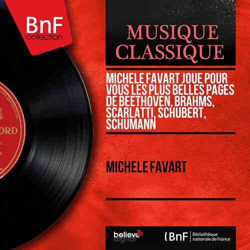 Релиз Michèle Favart joue pour vous les plus belles pages de Beethoven, Brahms, Scarlatti, Schubert, Schumann (Mono Version)
