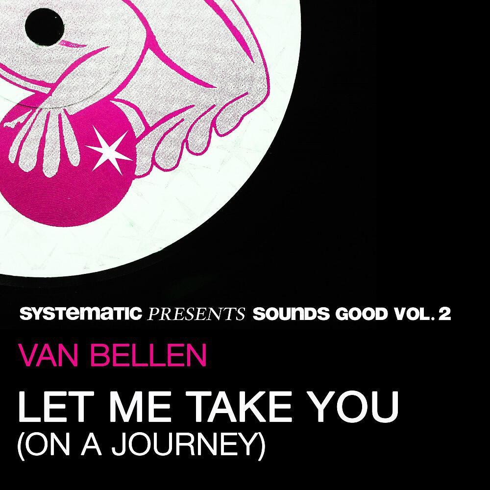 Релиз Let Me Take You (On a Journey) [Systematic Presents Sounds Good, Vol. 2]