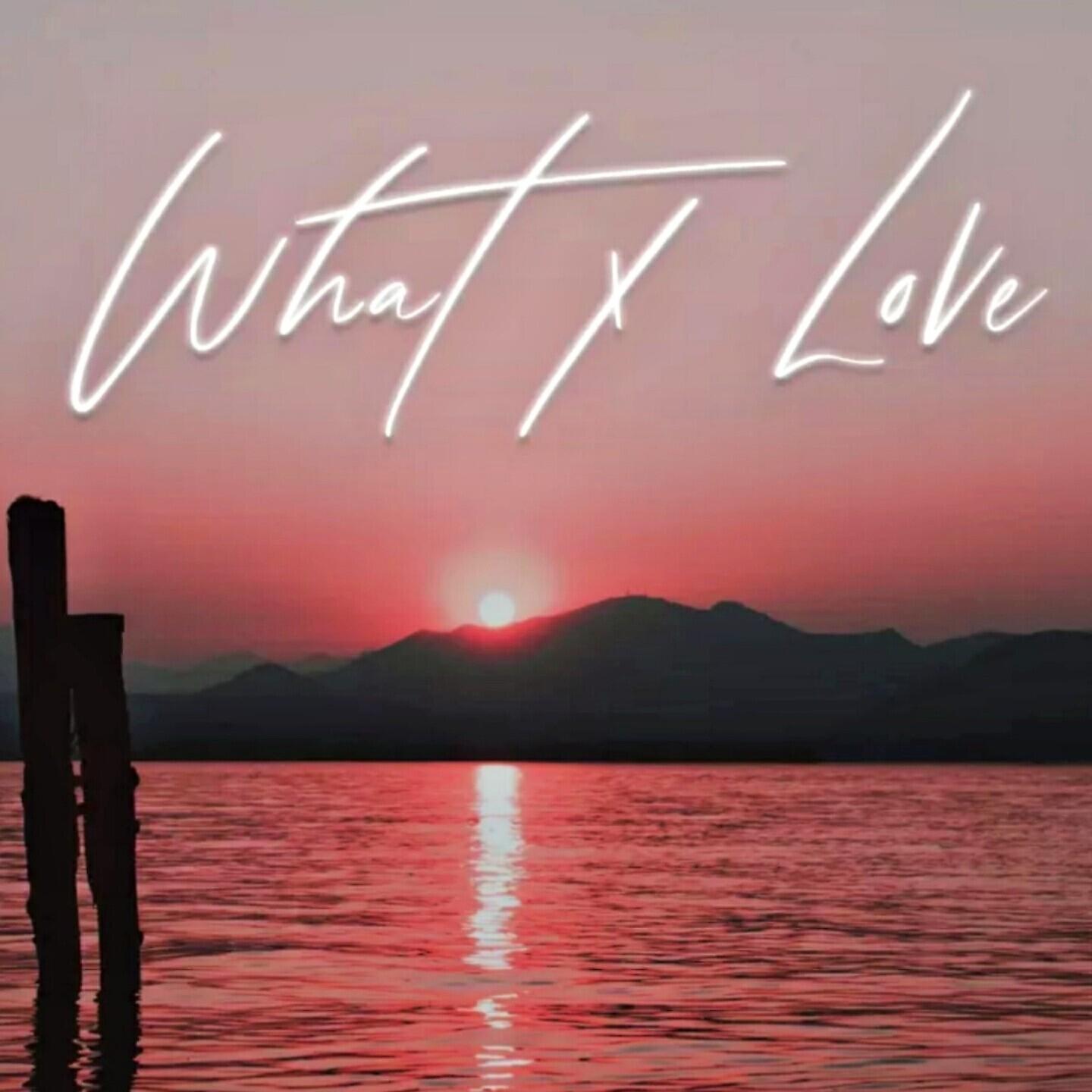 Релиз What X Love