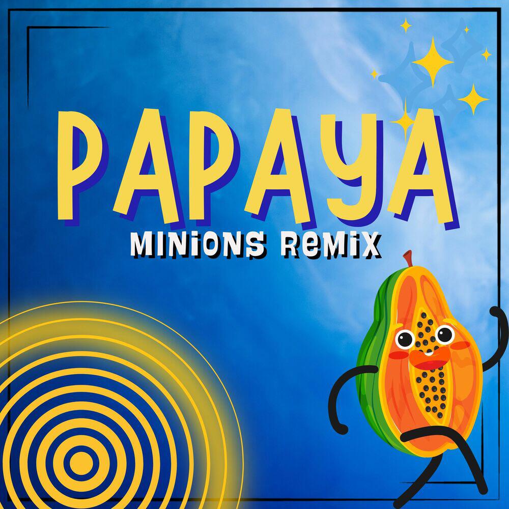 Релиз Papaya (Minions Remix)