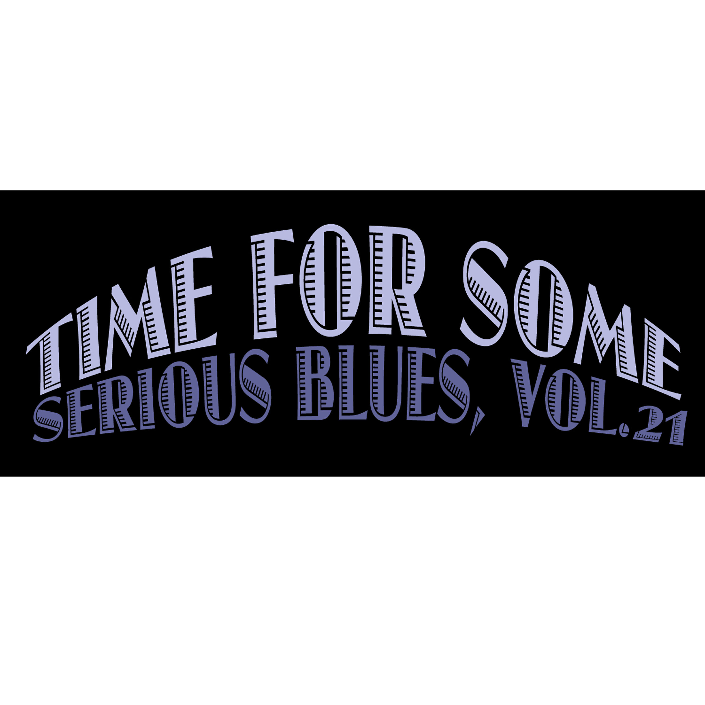 Релиз Time for Some Serious Blues, Vol. 21