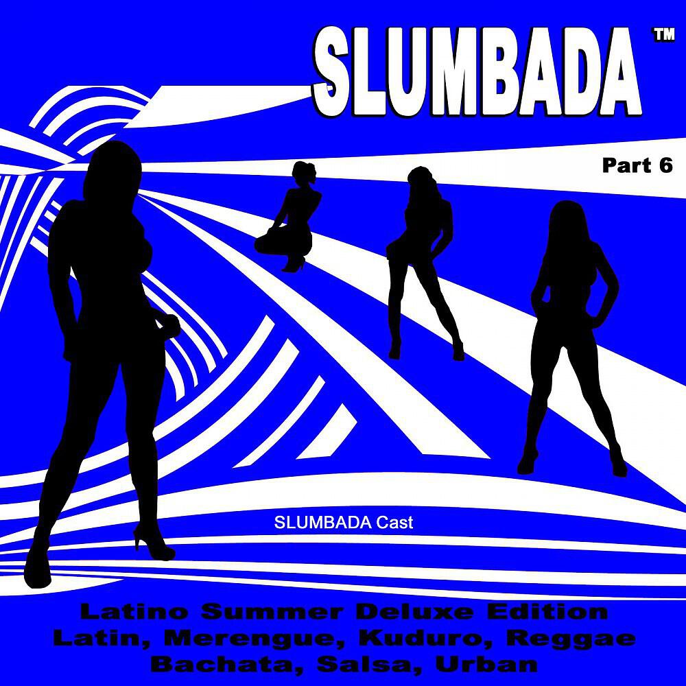 Релиз SLUMBADA ™, Pt. 6 - Latino Summer Deluxe Edition (Latin, Merengue, Kuduro, Reggae, Bachata, Salsa, Urban)