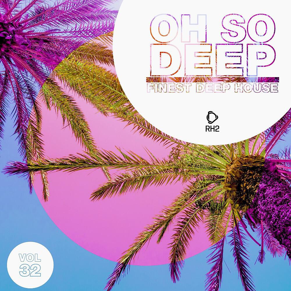 Релиз Oh so Deep: Finest Deep House, Vol. 32