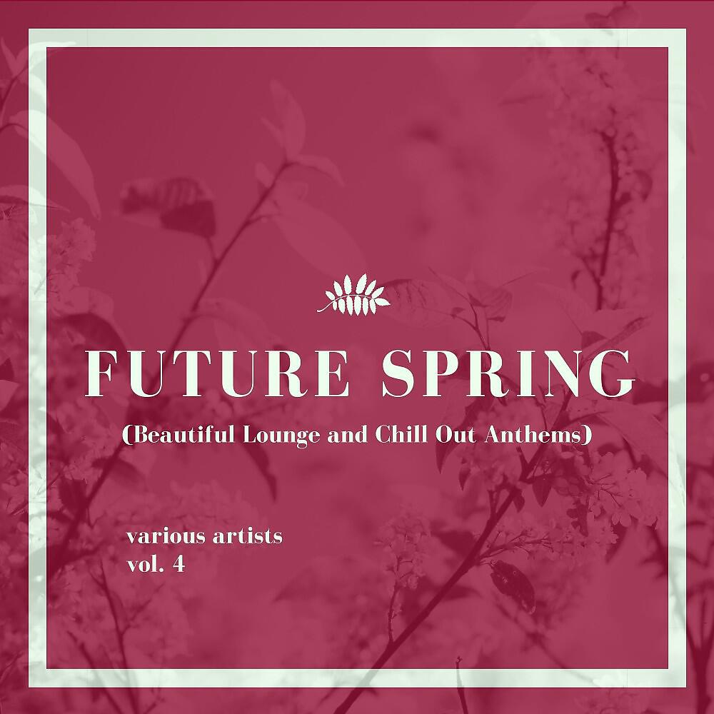 Релиз Future Spring (Beautiful Lounge and Chill out Anthems), Vol. 4