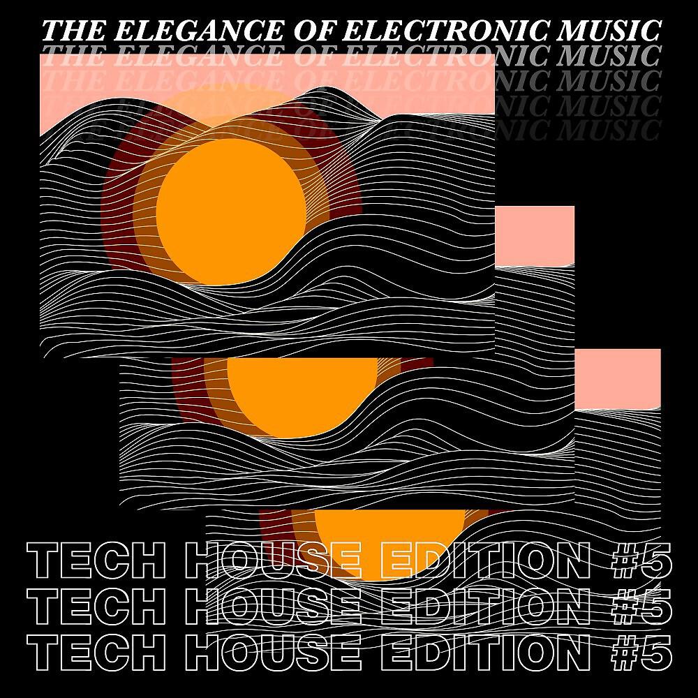 Релиз The Elegance of Electronic Music - Tech House Edition #5