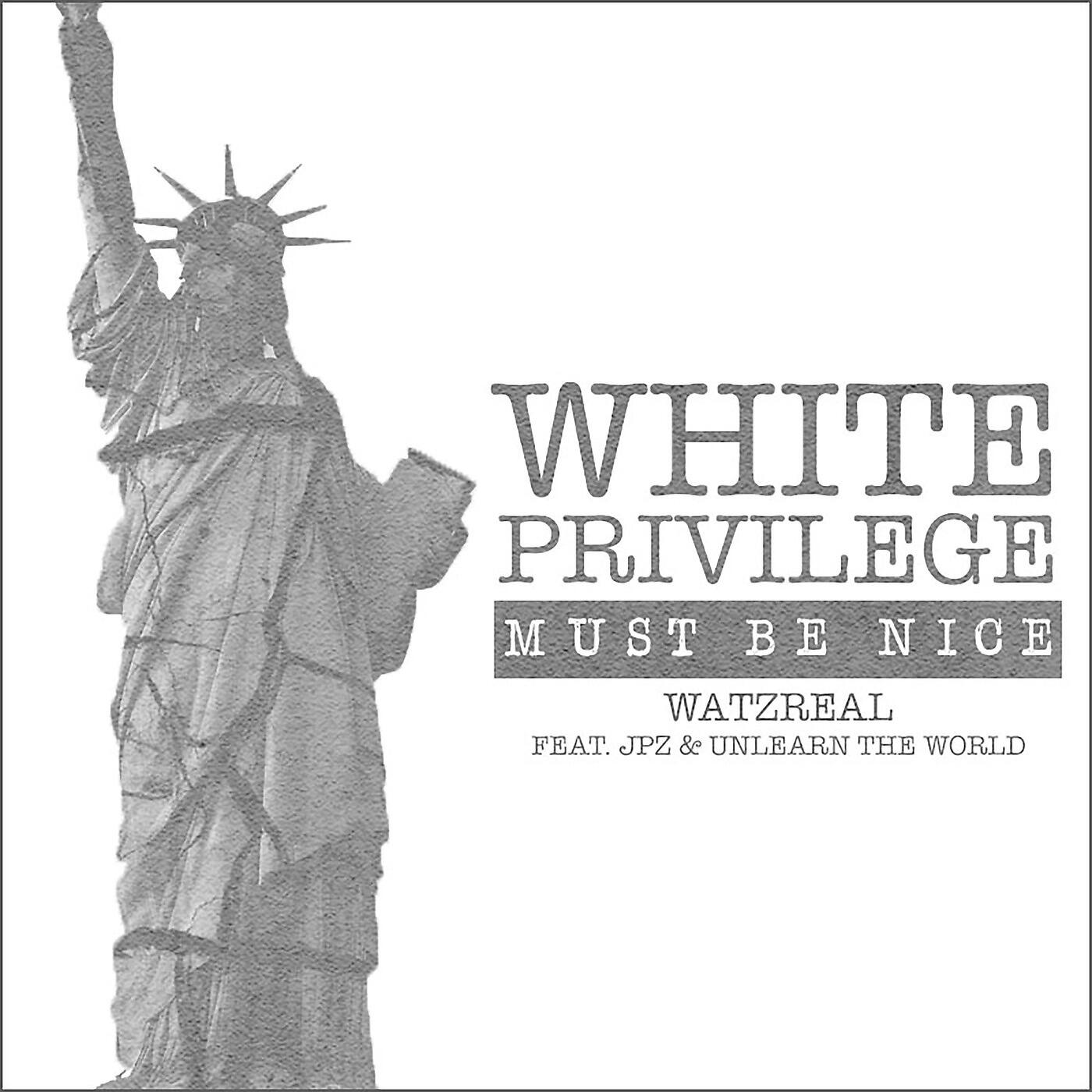Релиз White Privilege (Must Be Nice) [feat. JPZ & UNLEARN THE WORLD]