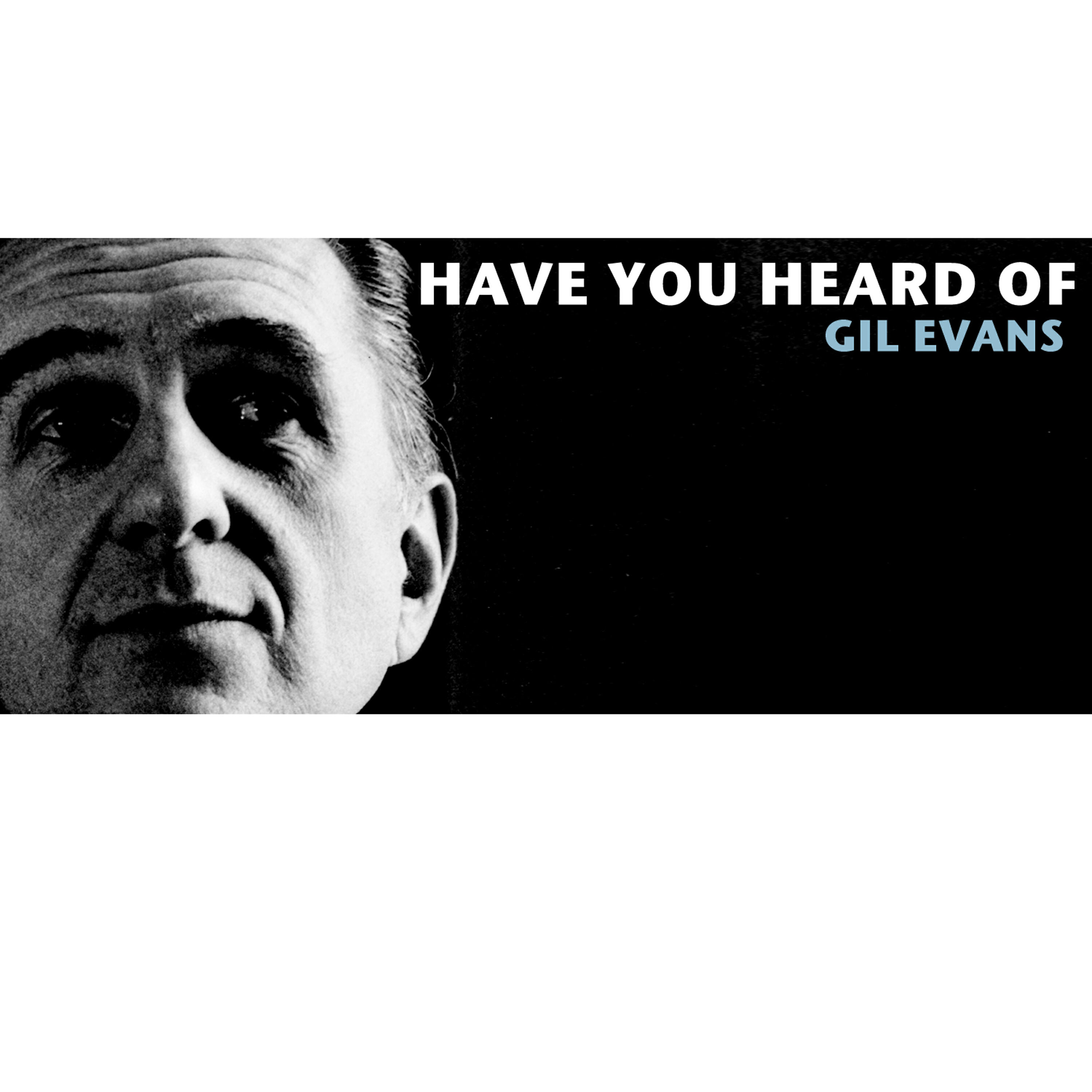 Релиз Have You Heard of Gil Evans