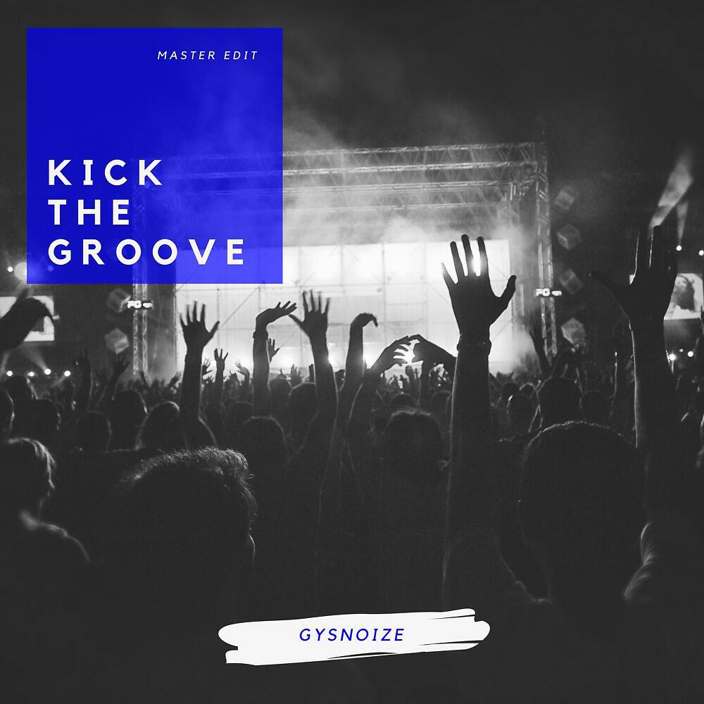 Релиз Kick the Groove (Master Edit)