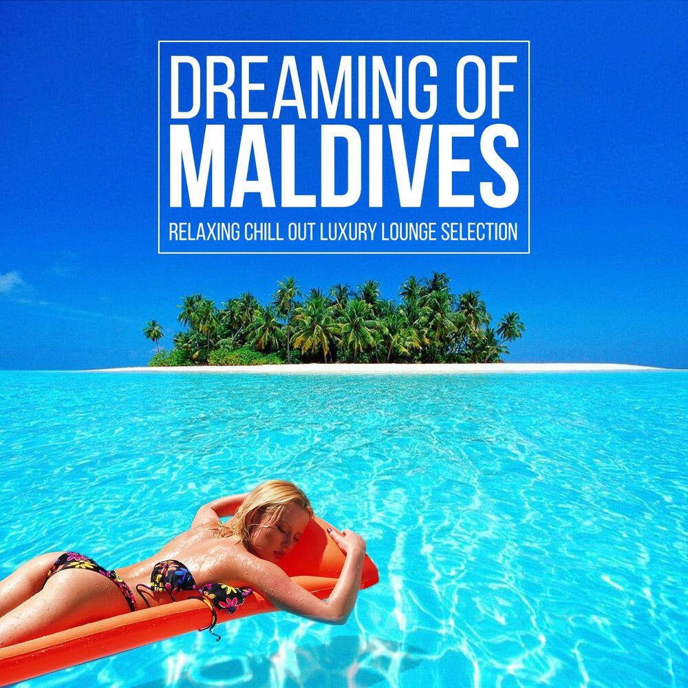 Релиз Dreaming of Maldives (Relaxing Chill out Luxury Lounge Selection)