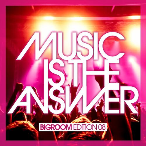 Релиз Music Is the Answer - Bigroom Edition 08