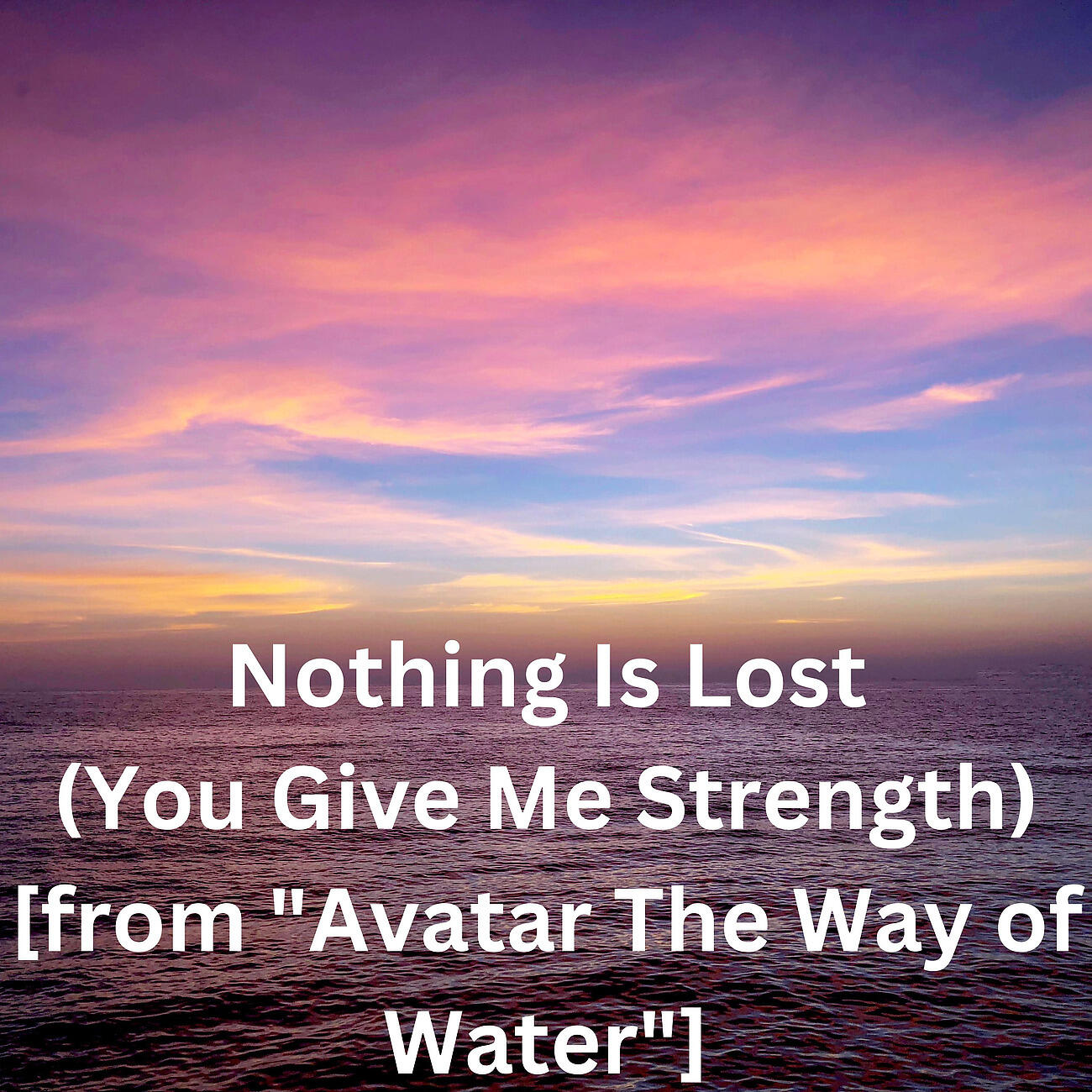 Релиз Nothing Is Lost (You Give Me Strength) [from "Avatar The Way of Water"]