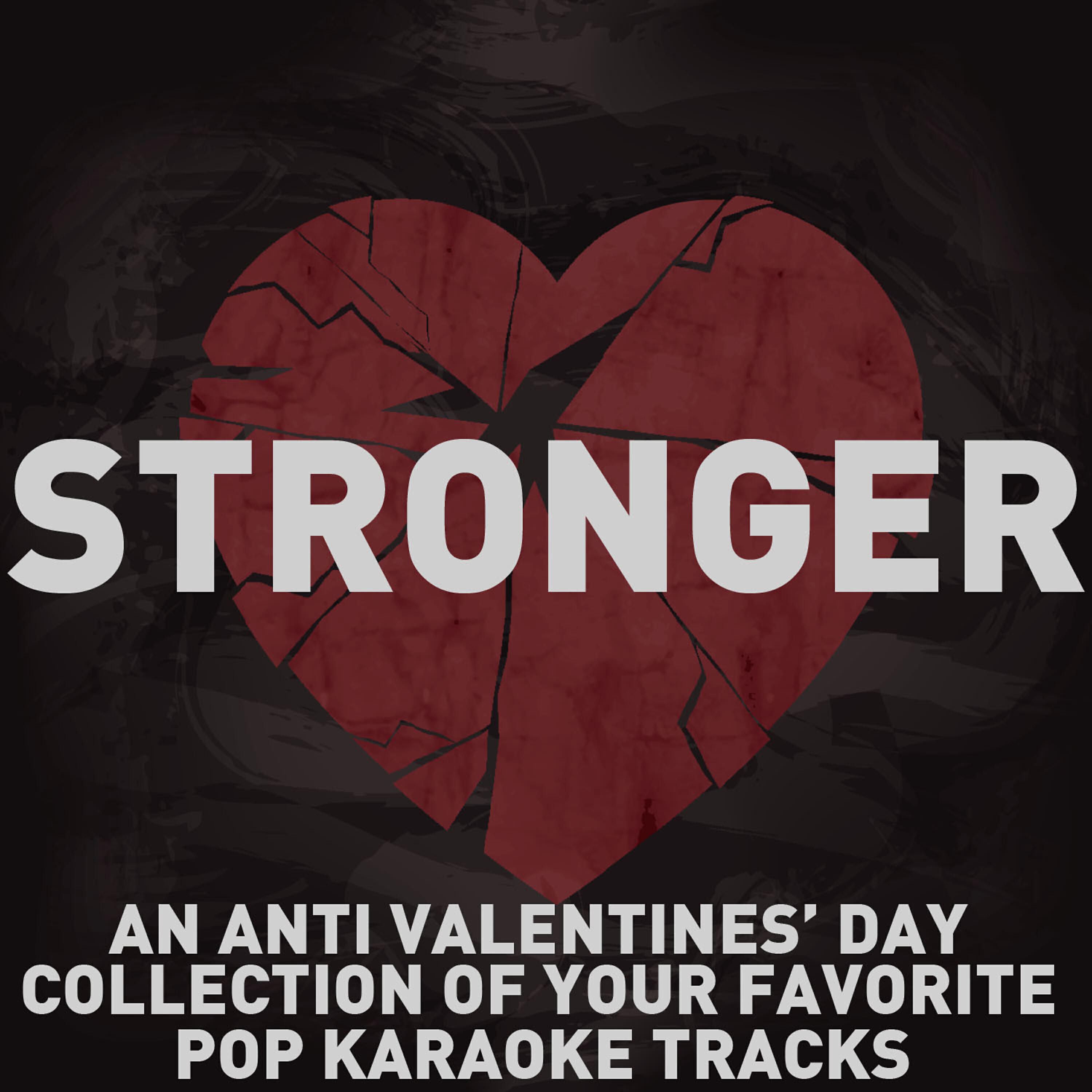 Релиз Stronger - An Anti Valentines' Day Collection of Your Favorite Pop Karaoke Tracks with Britney Spears, Pink, Cee-Lo, Adele, And More!