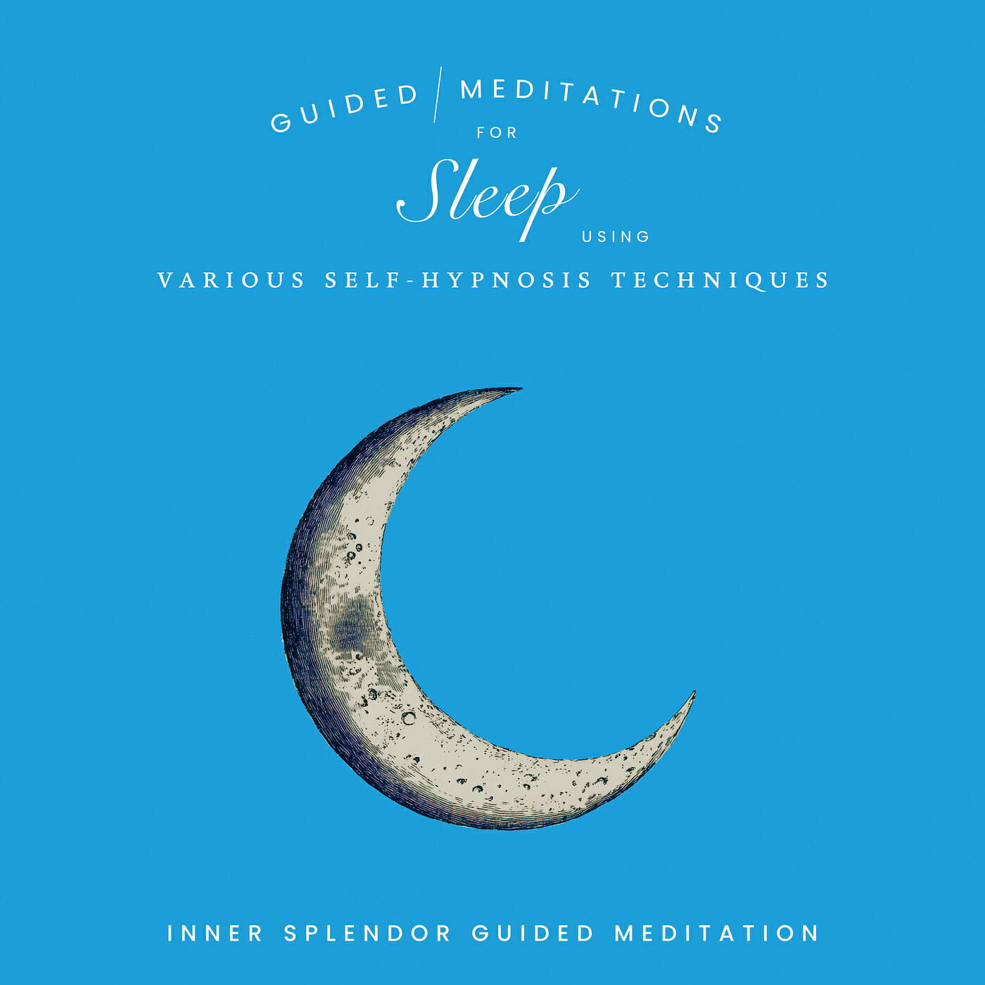 Постер альбома Guided Meditations for Sleep Using Various Self Hypnosis Techniques