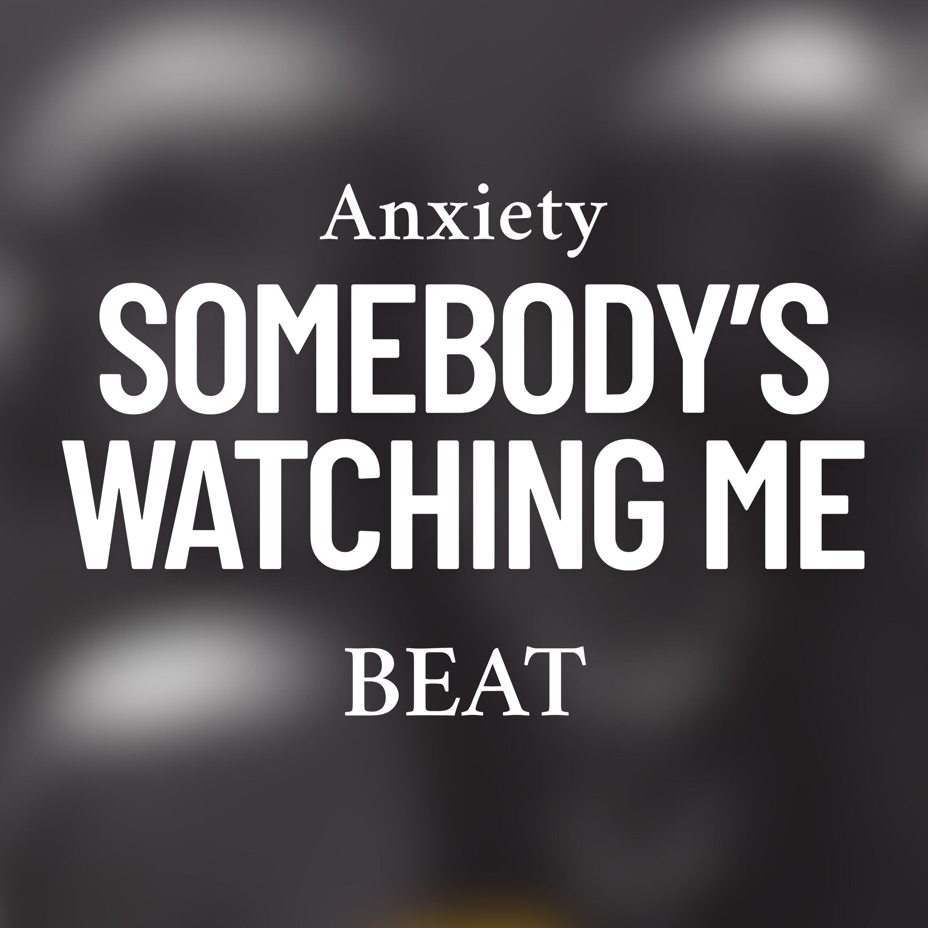 Релиз Anxiety, Somebody’s Watching Me (Beat)