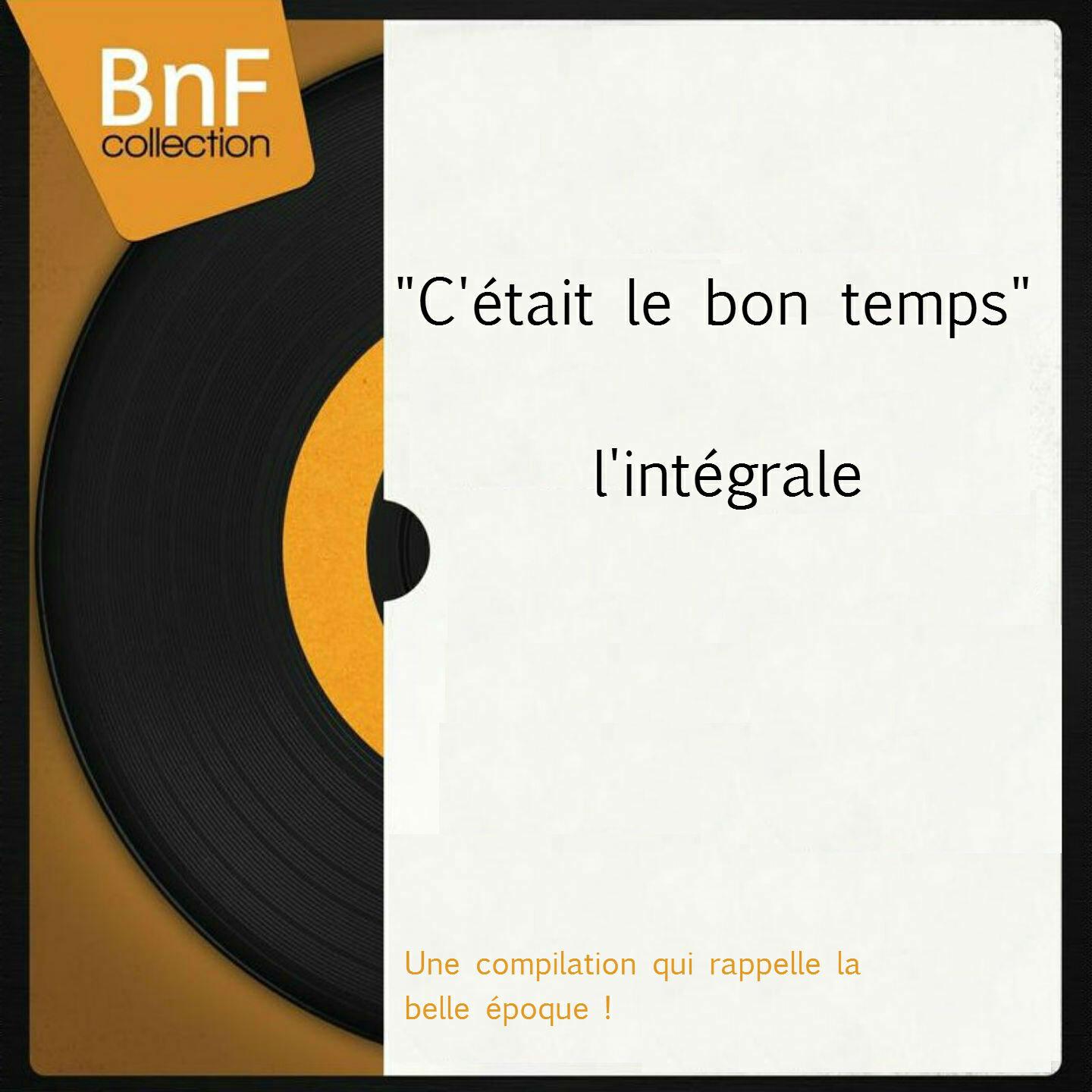Релиз "C'était le bon temps", l'intégrale (Une compilation qui rappelle la belle époque !)