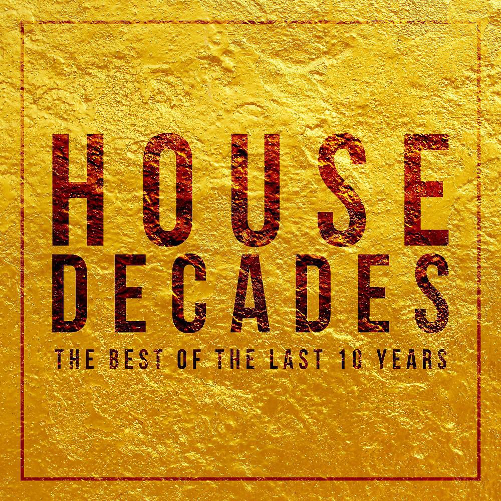Релиз House Decades (The Best of the Last 10 Years)