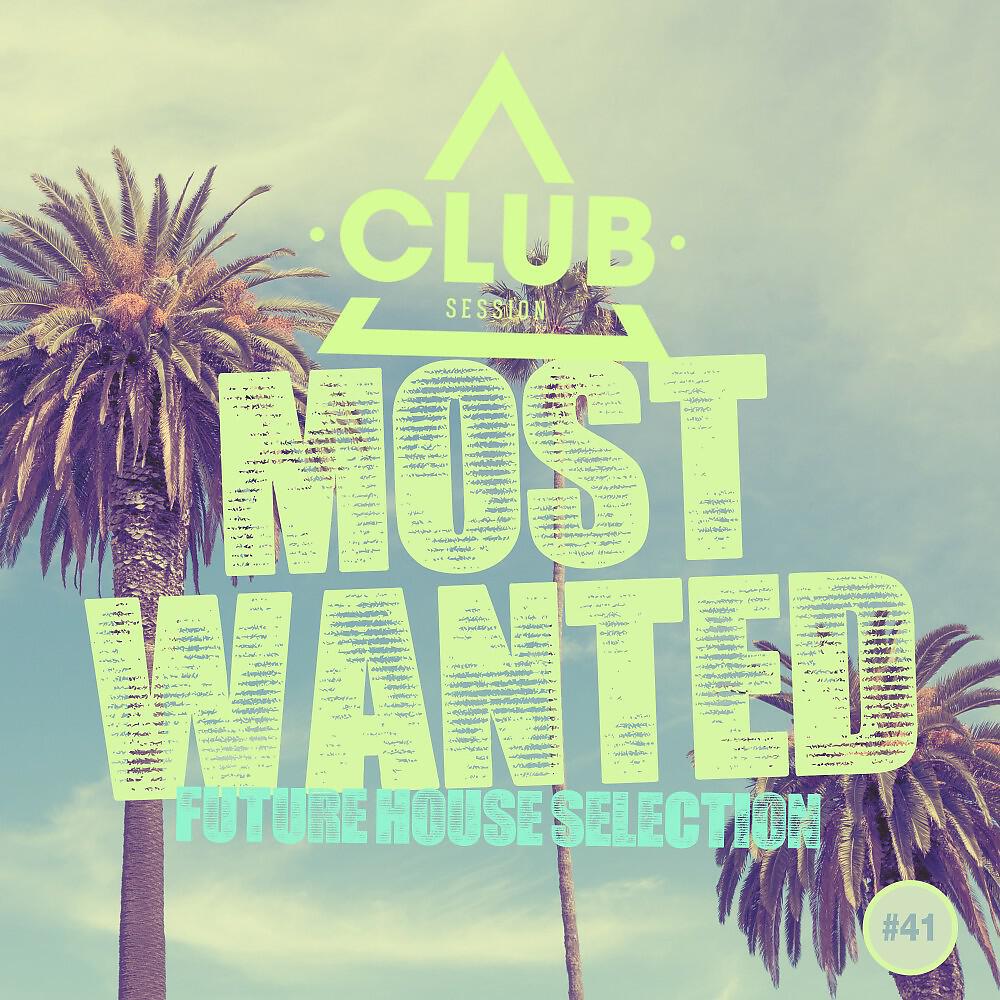 Релиз Most Wanted - Future House Selection, Vol. 41