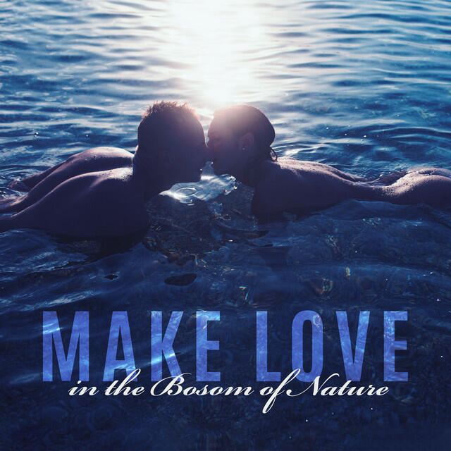 Релиз Make Love in the Bosom of Nature. Natural Pleasure During Intimate Close-Ups