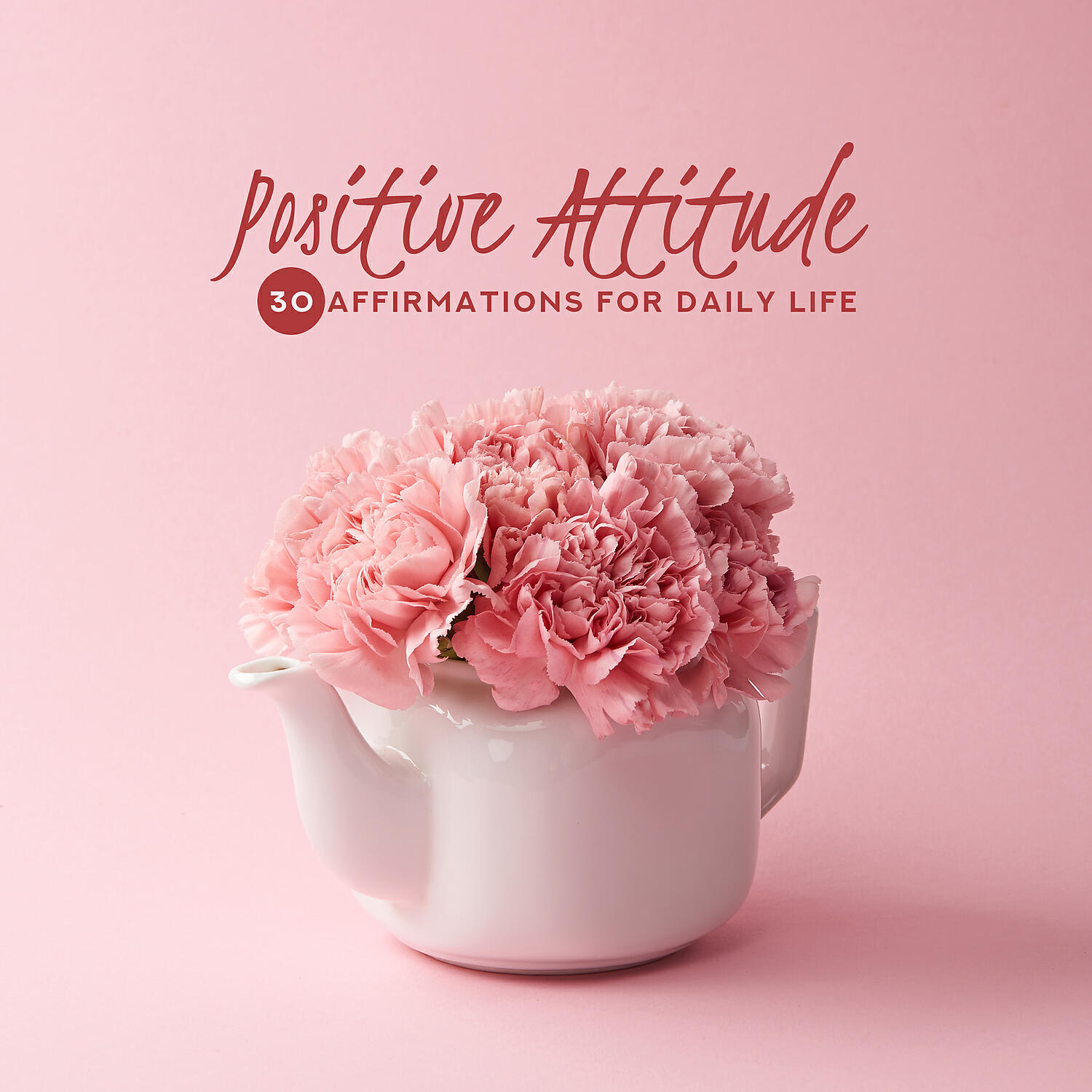 Релиз Positive Attitude: 30 Affirmations for Daily Life