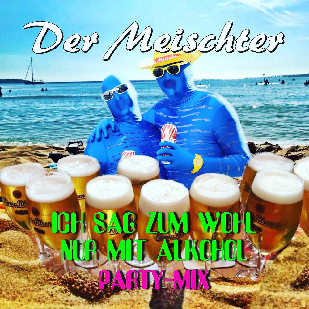 Релиз Ich sag zum Wohl nur mit Alkohol (Party-Mix)