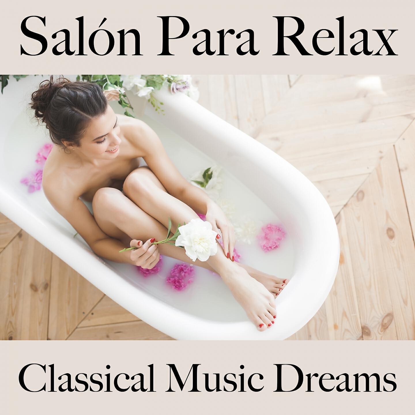 Релиз Salón Para Relax: Classical Music Dreams - Los Mejores Sonidos Para Relajarse