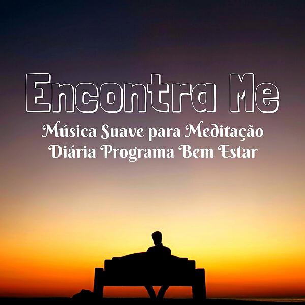 Постер альбома Encontra Me - Música Suave para Meditação Diária Programa Bem Estar com Sons da Natureza New Age Ins