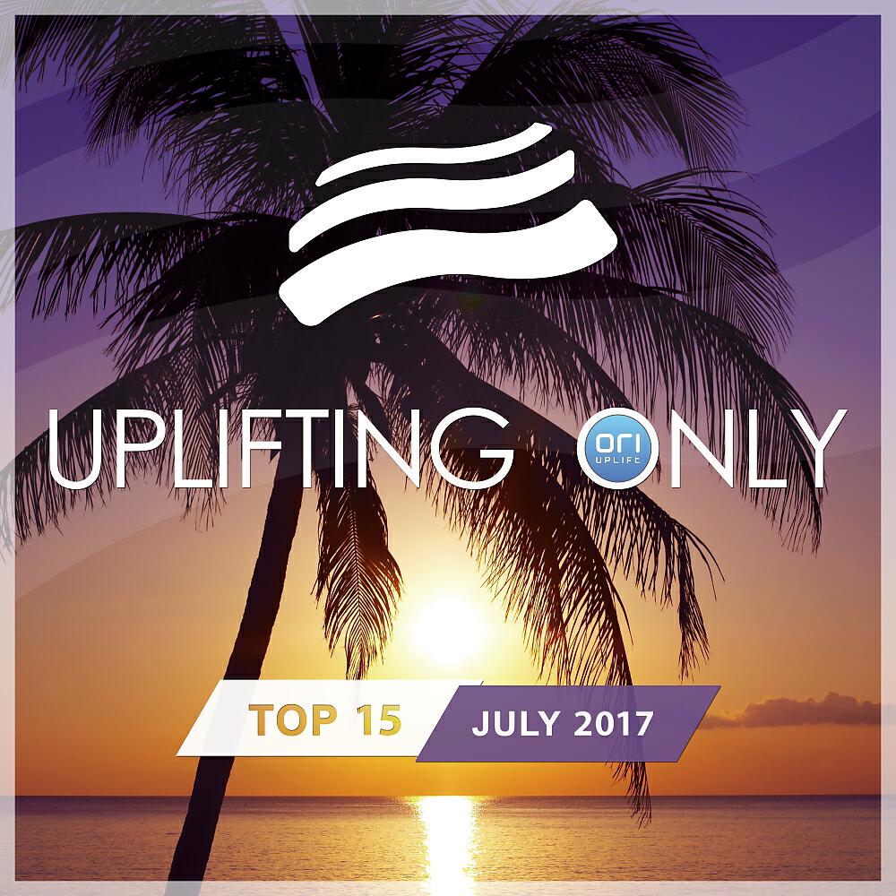 Постер альбома Uplifting Only Top 15: July 2017