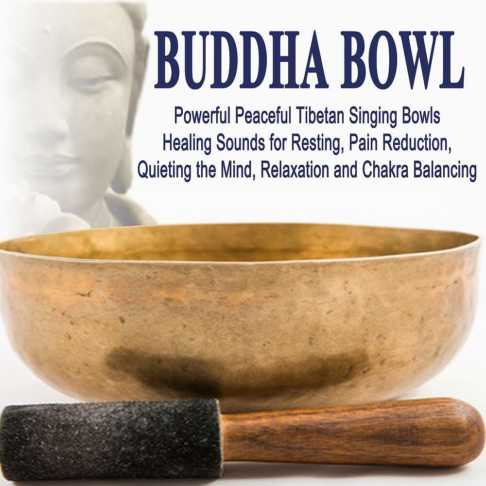 Релиз Buddha Bowl (Powerful Peaceful Tibetan Singing Bowls Healing Sounds for Resting, Pain Reduction, Quieting the Mind, Relaxation and Chakra Balancing)