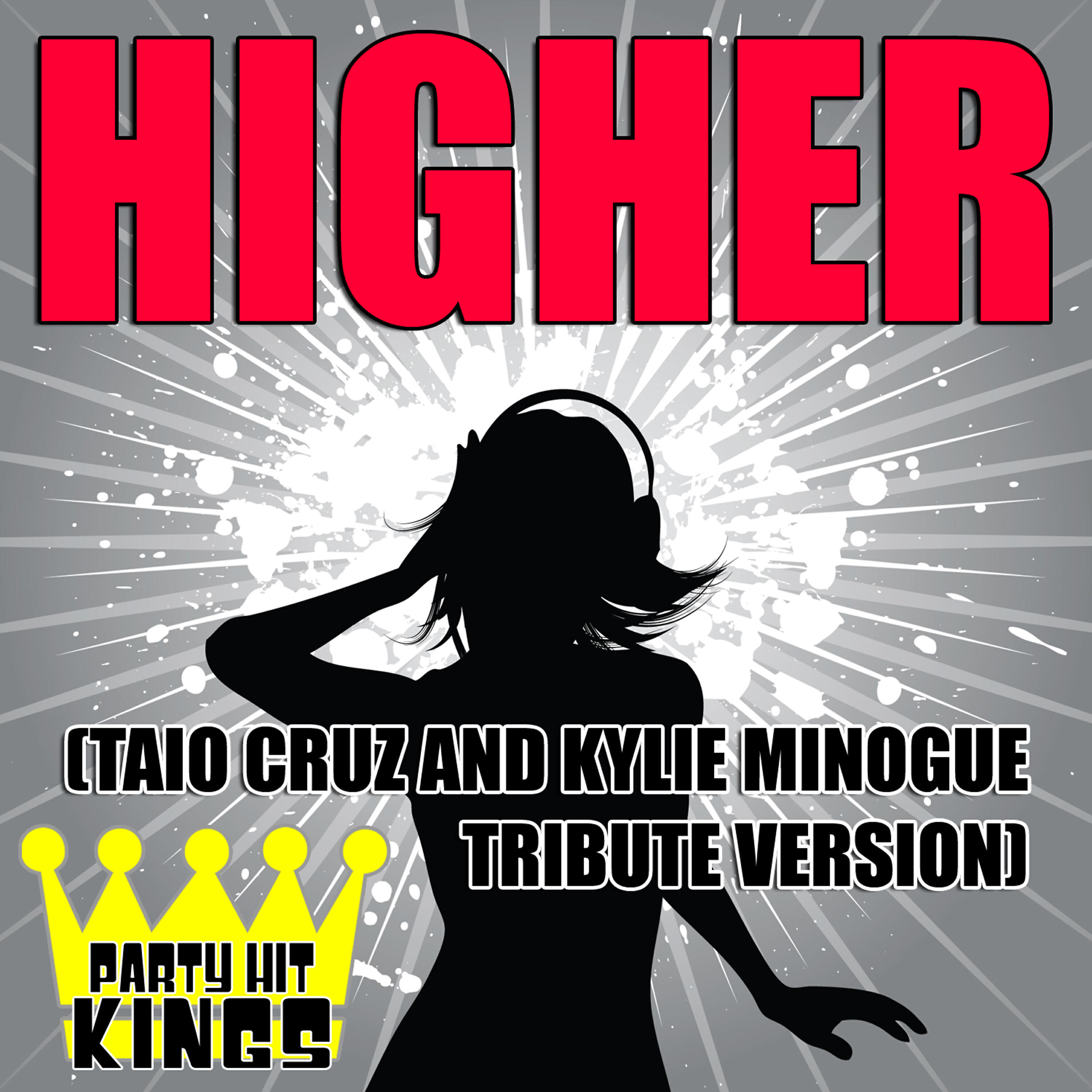 Релиз Higher (Taio Cruz & Kylie Minogue Tribute Version)
