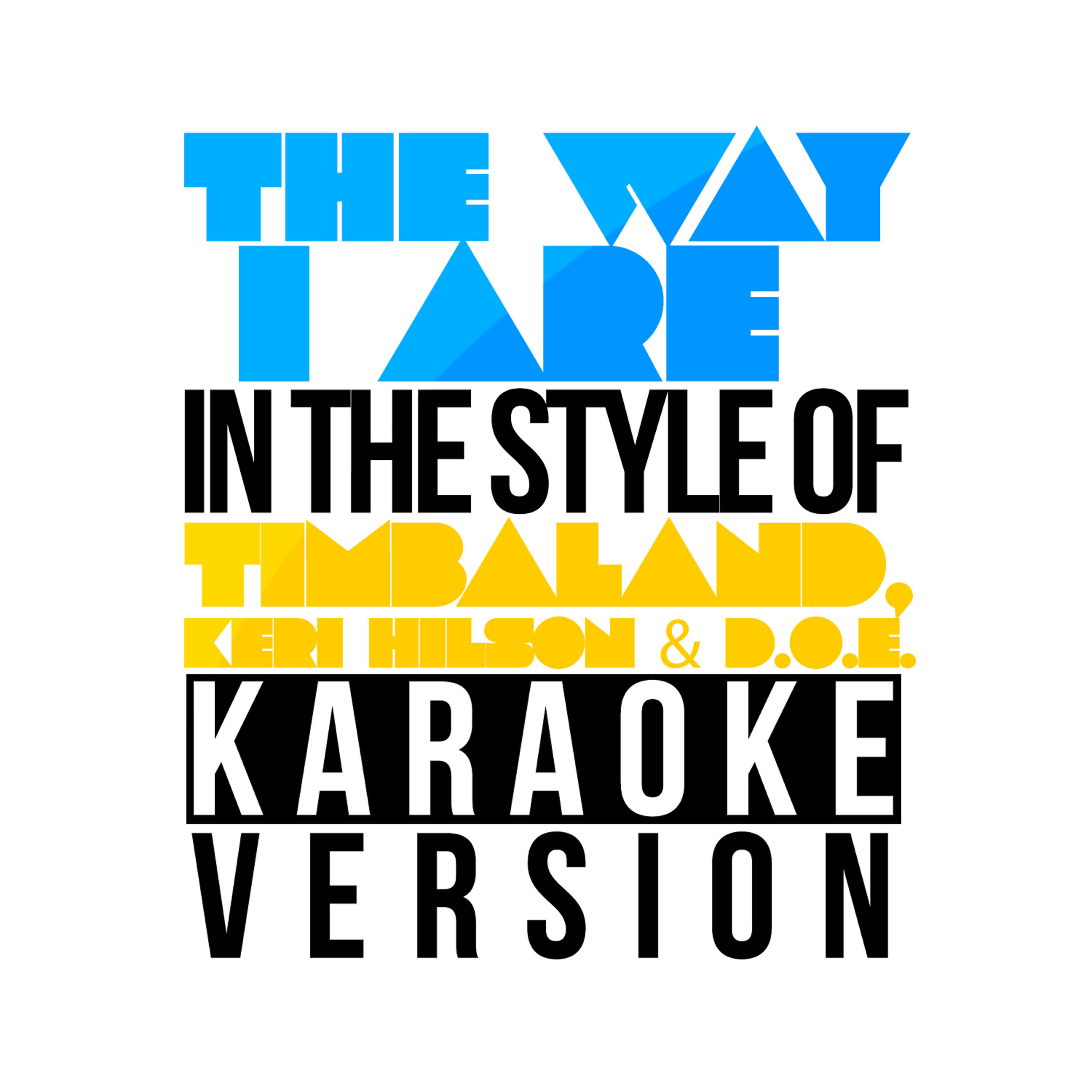 Релиз The Way I Are (In the Style of Timbaland, Keri Hilson & D.O.E.) [Karaoke Version] - Single